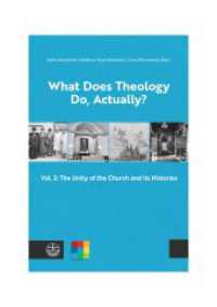What Does Theology Do, Actually? : Vol. 3: The Unity of the Church and its Histories （2024. 252 S. 23 cm）