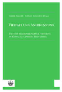 Vielfalt und Anerkennung : Facetten religionsbezogener Forschung im Kontakt zu Andreas Feldtkeller （2024. 224 S. 23 cm）