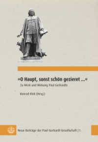 »O Haupt, sonst schön gezieret ...« : Zu Werk und Wirkung Paul Gerhardts (Neue Beiträge der Paul-Gerhardt-Gesellschaft 1) （2024. 210 S. 14 Abbildungen. 21.5 cm）