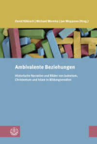 Ambivalente Beziehungen : Historische Narrative und Bilder von Judentum, Christentum und Islam in Bildungsmedien (Studien zur Religiösen Bildung (StRB) 27) （2024. 256 S. 4c-Abbildungen. 23 cm）