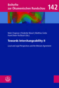 Towards Interchangeability II : Local and Legal Perspectives and the Meissen Agreement (Beihefte zur Ökumenischen Rundschau (BÖR) 142) （2025. 204 S. 21.5 cm）