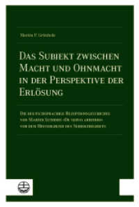 Das Subjekt zwischen Macht und Ohnmacht in der Perspektive der Erlösung : Die deutschsprachige Rezeptionsgeschichte von Martin Luthers »De servo arbitrio« vor dem Hintergrund des Subjektbegriffs （2025. 444 S. 23 cm）