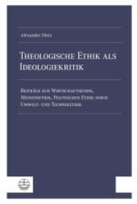 Theologische Ethik als Ideologiekritik : Beiträge zur Wirtschaftsethik, Medizinethik, Politischen Ethik sowie Umwelt- und Technikethik （2025. 306 S. 23 cm）