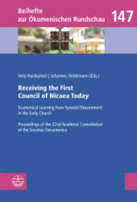 Receiving the First Council of Nicaea Today : Ecumenical Learning from Synodal Discernment in the Early Church. Proceedings of the 22nd Academic Consultation of the Societas Oecumenica (Beihefte zur Ökumenischen Rundschau (BÖR) 147) （2025. 21.5 cm）