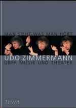 Man sieht, was man hört : Udo Zimmermann über Musik und Theater. Hrsg. v. Frank Geißler （2003. 256 S. m. 142 Fotos. 24,5 cm）