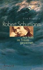 ローベルト・シューマン伝<br>Robert Schumann : 'Ich hab im Traum geweinet'. Eine Biographie （2006. 283 S. 16 Bildtaf. 21,5 cm）