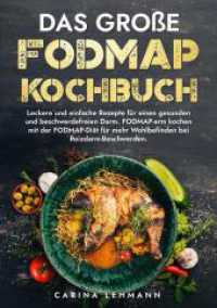 Das große Fodmap Kochbuch : Leckere und einfache Rezepte für einen gesunden und beschwerdefreien Darm. FODMAP-arm kochen mit der FODMAP-Diät für mehr Wohlbefinden bei Reizdarm-Beschwerden.