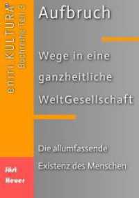 Aufbruch - Wege in eine ganzheitliche WeltGesellschaft: Teil 3: Die allumfassende Existenz des Menschen