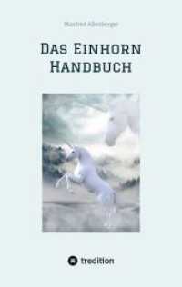 Das Einhorn Handbuch: Alles was du über diese geheimnisvollen Wesen wissen musst