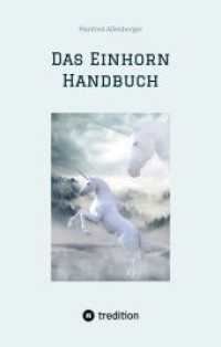 Das Einhorn Handbuch: Alles was du über diese geheimnisvollen Wesen wissen musst