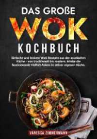 Das große Wok Kochbuch : Einfache und leckere Wok Rezepte aus der asiatischen Küche - von traditionell bis modern. Erlebe die faszinierende Vielfalt Asiens in deiner eigenen Küche.