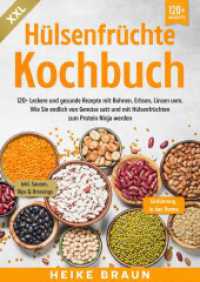 XXL Hülsenfrüchte Kochbuch: 120+ Leckere und gesunde Rezepte von Bohnen, Erbsen, Linsen uvm. Wie Sie endlich von Gemüse satt und mit H