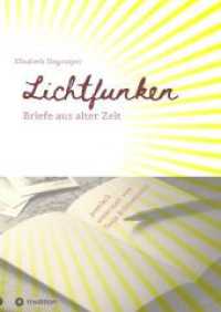 Lichtfunken - Zeitreise mit alten Briefen und Fotografien : Briefe aus alter Zeit versetzen dich in eine andere Welt