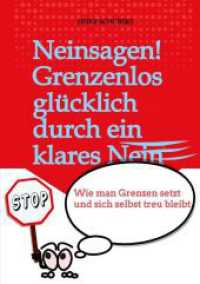 Neinsagen! Grenzenlos glücklich durch ein klares Nein: Wie man Grenzen setzt und sich selbst treu bleibt