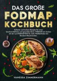 Das große Fodmap Kochbuch : Einfache und leckere Rezepte für einen beschwerdefreien und gesunden Darm. FODMAP-arm kochen mit der Low-FODMAP-Diät für mehr Wohlbefinden bei Reizdarm-Beschwerden.