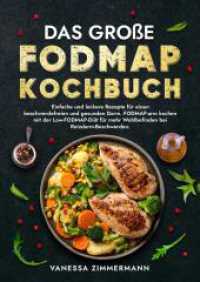 Das große Fodmap Kochbuch : Einfache und leckere Rezepte für einen beschwerdefreien und gesunden Darm. FODMAP-arm kochen mit der Low-FODMAP-Diät für mehr Wohlbefinden bei Reizdarm-Beschwerden.
