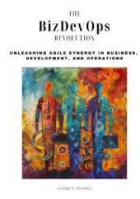 The BizDevOps Revolution: Unleashing Agile Synergy in Business, Development, and Operations