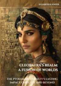 Cleopatra's Realm: A Fusion of Worlds: The Ptolemaic Dynasty's Lasting Impact on Egypt and Beyond