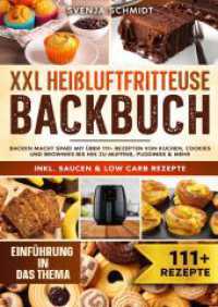 XXL Heißluftfritteuse Backbuch: Backen macht Spaß! Mit über 111+ Rezepten von Kuchen, Cookies und Brownies bis hin zu Muffins, Puddings