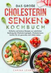 Das große Cholesterin Senken Kochbuch : Einfache und leckere Rezepte zur natürlichen Senkung des Cholesterinspiegels. Cholesterinarm kochen für ein gesundes und vitales Leben.