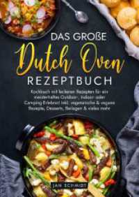 Das große Dutch Oven Rezeptbuch: Kochbuch mit leckeren Rezepten für ein meisterhaftes Outdoor-, Indoor- oder Camping-Erlebnis! Inkl. vegetar