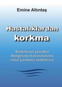 Hastalıklardan korkma - Bu kitap: "Keine Angst vor Krankheiten" kitabının Türkçe cevirisidir: Sisteminin yeniden dengesine ka