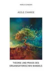 Agile Change: Theorie und Praxis des organisatorischen Wandels