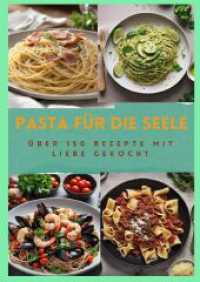 Pasta Für Die Seele : ÜBER 150 REZEPTE MIT LIEBE GEKOCHT: Meisterhafte italienische Pasta-Rezepte für Anfänger und Fortgeschrittene: Von herzhaft bis süß - für jeden Anlass das richtige Gericht: Pasta für die S