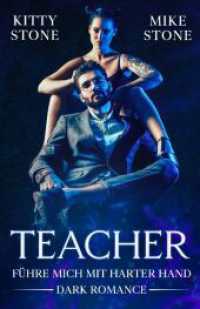 Teacher - Führe mich mit harter Hand: Dark Romance
