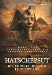 Hatschepsut:  Die Königin， die zum König wurde : Macht und Innovationskraft der  grossen Herrscherin