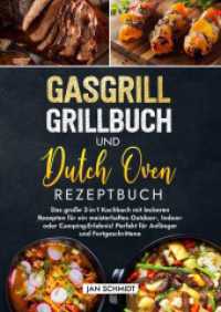 Gasgrill Grillbuch und Dutch Oven Rezeptbuch : Das große 2-in-1 Kochbuch mit leckeren Rezepten für ein meisterhaftes Outdoor-, Indoor- oder Camping-Erlebnis! Perfekt für Anfänger und Fortgeschrittene