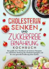Cholesterin Senken und Zuckerfreie Ernährung Kochbuch : Das große 2-in-1 Kochbuch mit leckeren Rezepten zur natürlichen Senkung des Cholesterinspiegels und für eine gesunde Ernährung ohne Zucker.