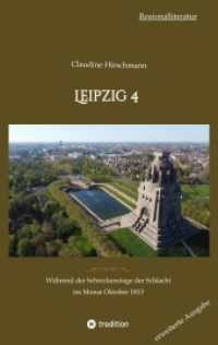 Leipzig 4: Während der Schreckenstage der Schlacht im Monat Oktober 1813 (erweiterte Ausgabe)