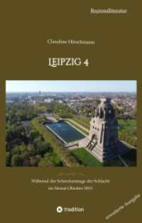 Leipzig 4: Während der Schreckenstage der Schlacht im Monat Oktober 1813 (erweiterte Ausgabe)