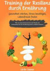 Training der Resilienz durch Ernährung - Gesundheit stärken, Stress bewältigen, Lebensfreude finden: Wie wir unser Immunsystem der Psyc