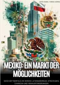 Mexiko: Ein Markt der Möglichkeiten: Geschäftserfolg im Herzen Lateinamerikas: Strategien, Chancen und Herausforderungen