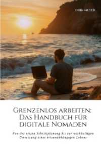 Grenzenlos arbeiten : Das Handbuch für digitale Nomaden: Von der ersten Schrittplanung bis zur nachhaltigen Umsetzung eines ortsunabhängigen Lebens