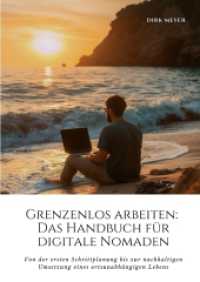 Grenzenlos arbeiten : Das Handbuch für digitale Nomaden: Von der ersten Schrittplanung bis zur nachhaltigen Umsetzung eines ortsunabhängigen Lebens