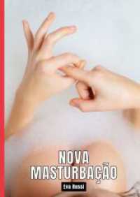 Nova Masturbação : Contos de Sexo Explícito para Adultos - Portuguese Hot Stories for Adults