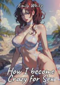 How I become Crazy for Sex : Sexy Erotic Stories for Adults Illustrated with Hentai Pictures - Naked Illustrations Included - Hot Plots
