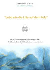 "Lebe wie die Lilie auf dem Feld" : Die P&auml;dagogik des neuen Christentums (Die Philosophie der universalen Synthese 5) （2024. 304 S. 210 mm）