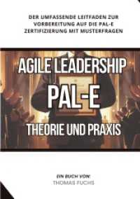 Agile Leadership (PAL-E): Theorie und Praxis: Der umfassende Leitfaden zur Vorbereitung auf die PAL-E Zertifizierung mit Musterfragen