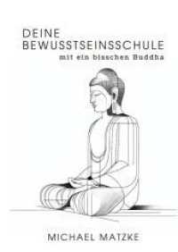 Deine Bewusstseinsschule: mit ein bisschen Buddha