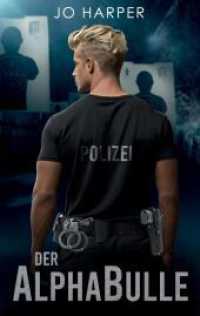 Der Alphabulle : Ein Leben bei der Polizei, kein ganz normaler Job!