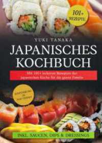 Japanisches Kochbuch : Mit 101+ leckeren Rezepten der japanischen Küche für die ganze Familie