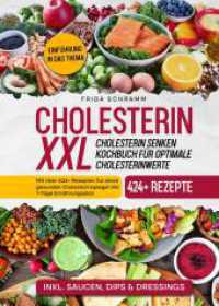 Cholesterin XXL - Cholesterin senken Kochbuch für optimale Cholesterinwerte : Mit über 424+ Rezepten für einen gesunden Cholesterinspiegel inkl. 7-Tage Ernährungsplan