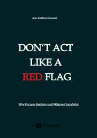 Don't act like a RED FLAG: Wie Frauen denken und Männer handeln!