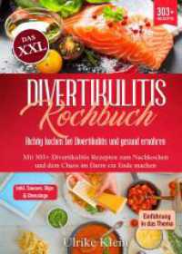 Das XXL Divertikulitis Kochbuch - Richtig kochen bei Divertikulitis und gesund ernähren : Mit 303+ Divertikulitis Rezepten zum Nachkochen und dem Chaos im Darm ein Ende machen