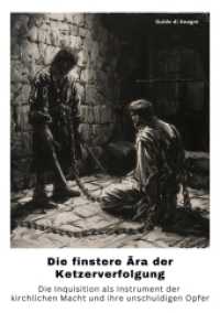 Die finstere Ära der Ketzerverfolgung : Die Inquisition als Instrument der kirchlichen Macht und ihre unschuldigen Opfer