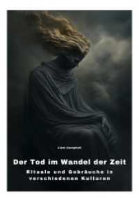 Der Tod im Wandel der Zeit : Rituale und Gebräuche in verschiedenen Kulturen